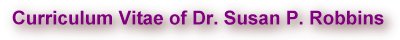Curriculum Vitae of Dr. Susan P. Robbins